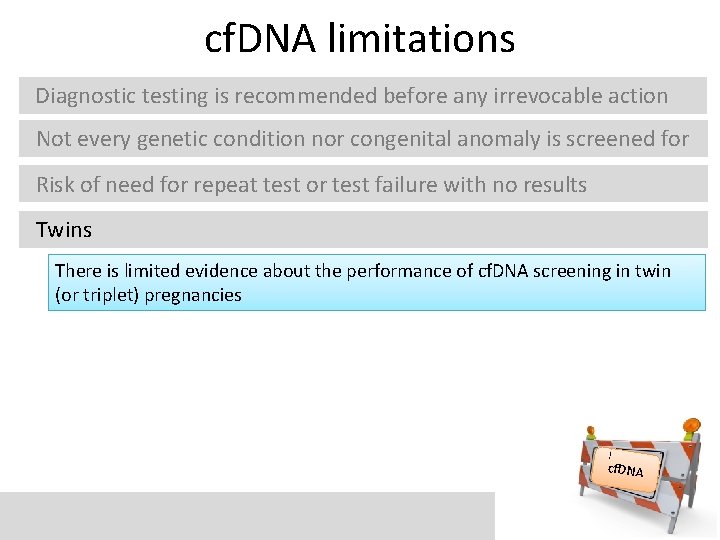 cf. DNA limitations Diagnostic testing is recommended before any irrevocable action Not every genetic