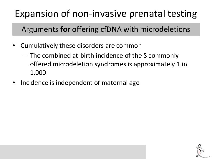 Expansion of non-invasive prenatal testing Arguments for offering cf. DNA with microdeletions • Cumulatively