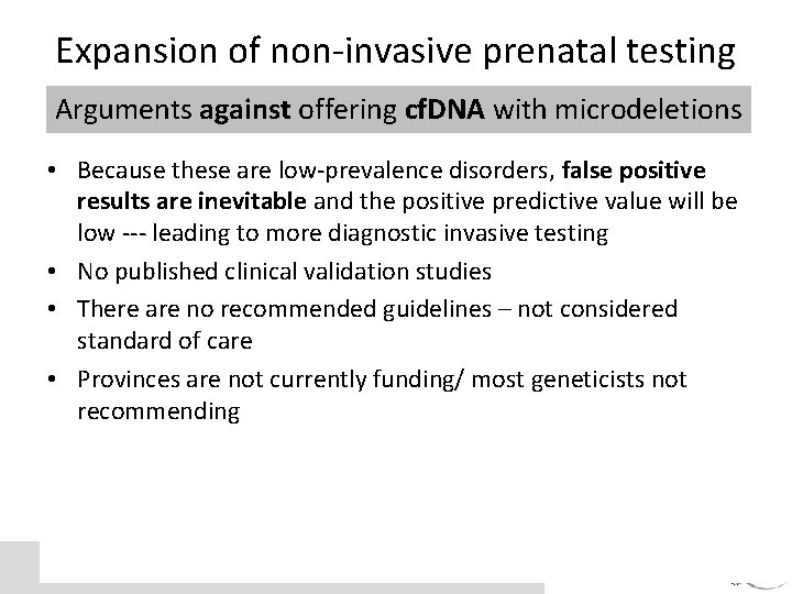 Expansion of non-invasive prenatal testing Arguments against offering cf. DNA with microdeletions • Because