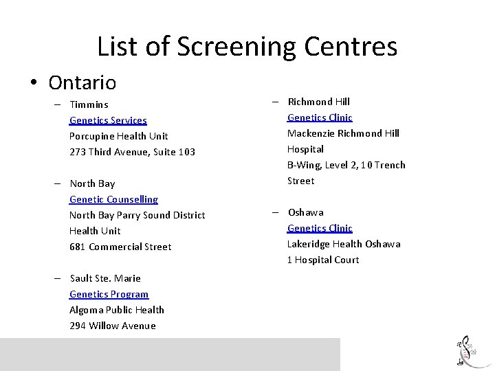 List of Screening Centres • Ontario – Timmins Genetics Services Porcupine Health Unit 273