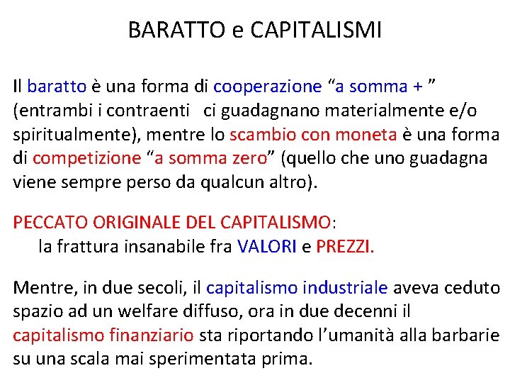 BARATTO e CAPITALISMI Il baratto è una forma di cooperazione “a somma + ”