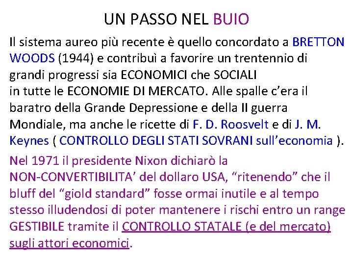 UN PASSO NEL BUIO Il sistema aureo più recente è quello concordato a BRETTON