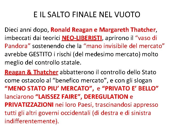 E IL SALTO FINALE NEL VUOTO Dieci anni dopo, Ronald Reagan e Margareth Thatcher,