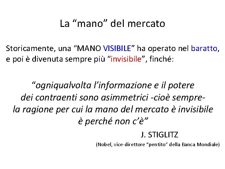 La “mano” del mercato Storicamente, una “MANO VISIBILE” ha operato nel baratto, e poi