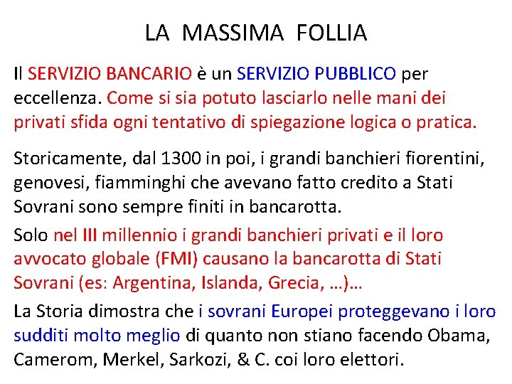 LA MASSIMA FOLLIA Il SERVIZIO BANCARIO è un SERVIZIO PUBBLICO per eccellenza. Come si