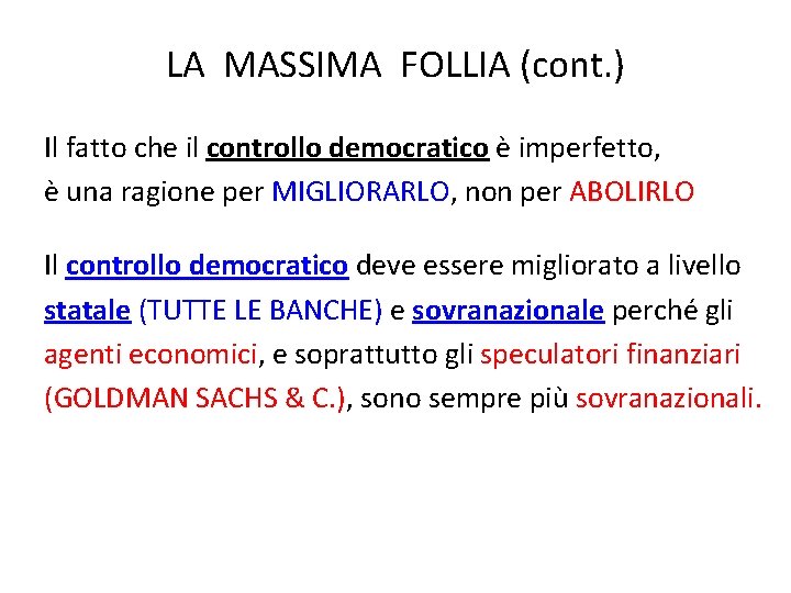 LA MASSIMA FOLLIA (cont. ) Il fatto che il controllo democratico è imperfetto, è