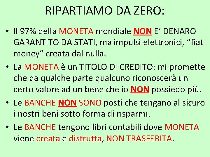 RIPARTIAMO DA ZERO: • Il 97% della MONETA mondiale NON E’ DENARO GARANTITO DA