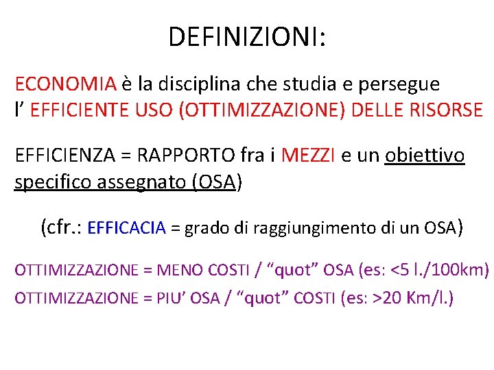 DEFINIZIONI: ECONOMIA è la disciplina che studia e persegue l’ EFFICIENTE USO (OTTIMIZZAZIONE) DELLE