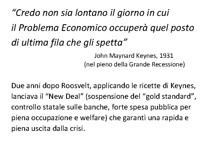 “Credo non sia lontano il giorno in cui il Problema Economico occuperà quel posto