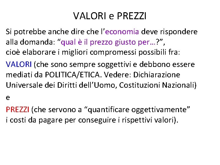 VALORI e PREZZI Si potrebbe anche dire che l’economia deve rispondere alla domanda: “qual