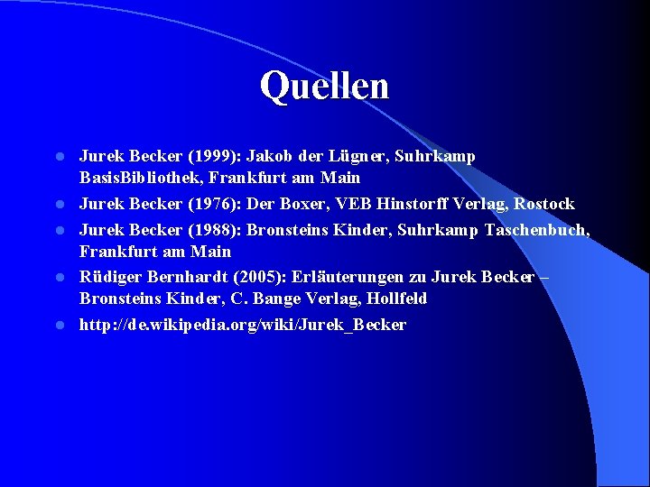 Quellen l l l Jurek Becker (1999): Jakob der Lügner, Suhrkamp Basis. Bibliothek, Frankfurt