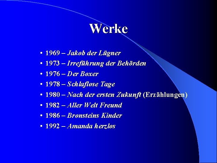 Werke • • 1969 – Jakob der Lügner 1973 – Irreführung der Behörden 1976