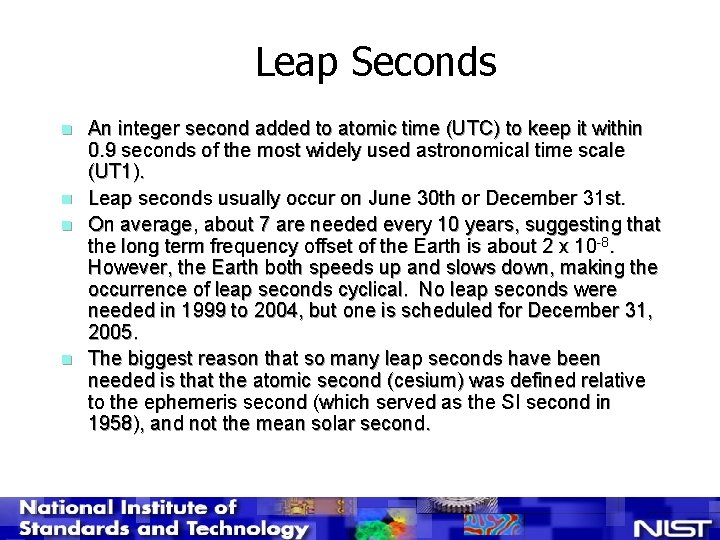 Leap Seconds n n An integer second added to atomic time (UTC) to keep