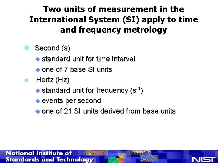 Two units of measurement in the International System (SI) apply to time and frequency