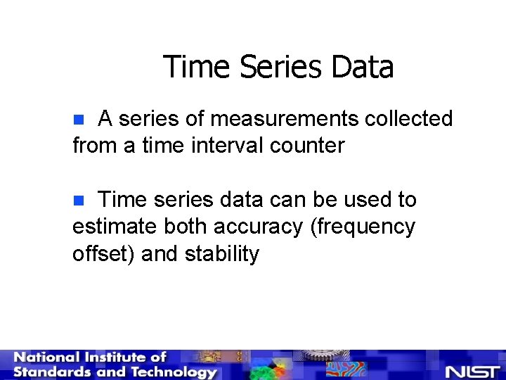 Time Series Data A series of measurements collected from a time interval counter n
