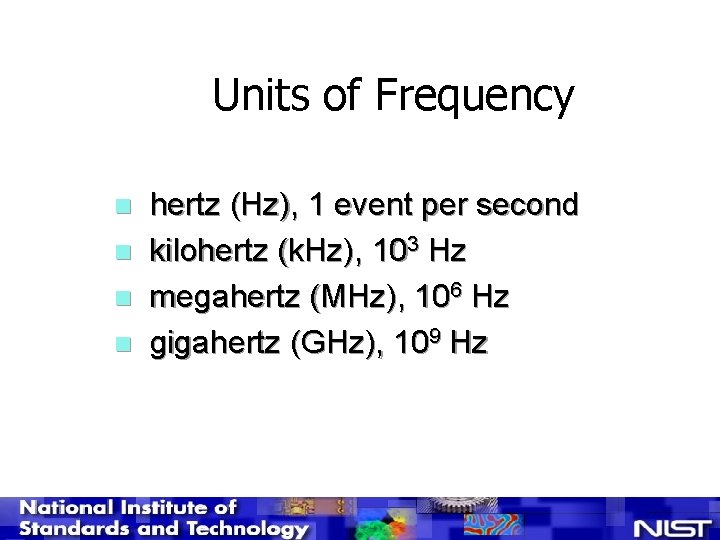 Units of Frequency n n hertz (Hz), 1 event per second kilohertz (k. Hz),