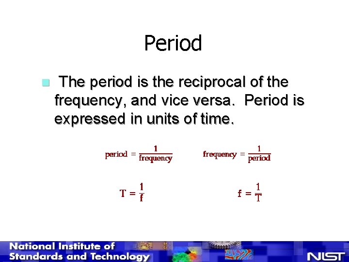 Period n The period is the reciprocal of the frequency, and vice versa. Period