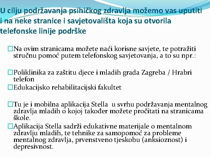 U cilju podržavanja psihičkog zdravlja možemo vas uputiti i na neke stranice i savjetovališta U cilju podržavanja psihičkog zdravlja možemo vas uputiti i na neke stranice i savjetovališta