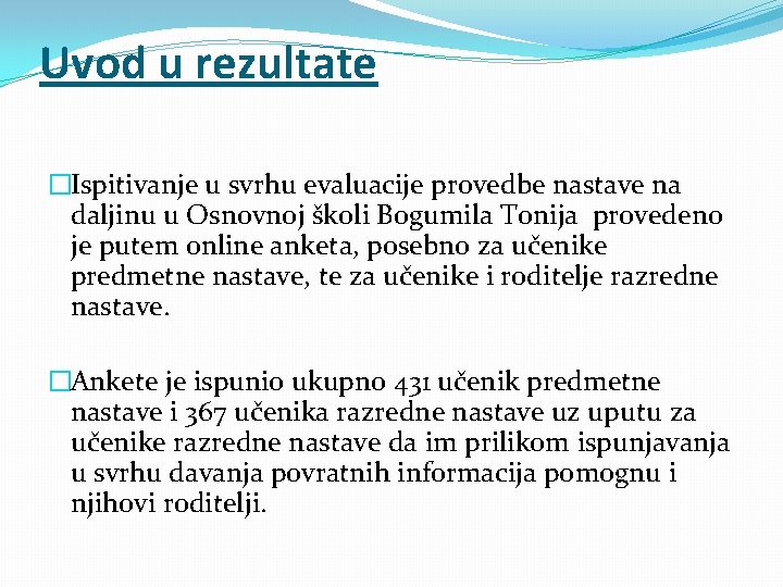 Uvod u rezultate �Ispitivanje u svrhu evaluacije provedbe nastave na daljinu u Osnovnoj školi Uvod u rezultate �Ispitivanje u svrhu evaluacije provedbe nastave na daljinu u Osnovnoj školi