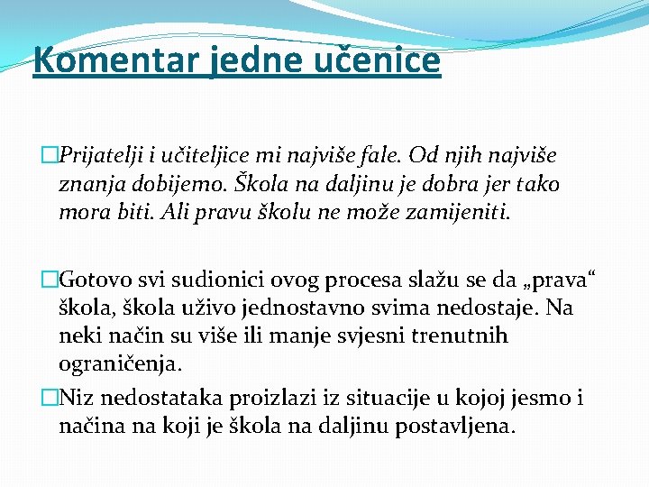 Komentar jedne učenice �Prijatelji i učiteljice mi najviše fale. Od njih najviše znanja dobijemo. Komentar jedne učenice �Prijatelji i učiteljice mi najviše fale. Od njih najviše znanja dobijemo.