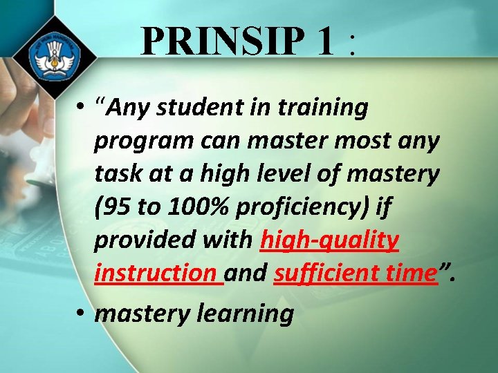 PRINSIP 1 : • “Any student in training program can master most any task