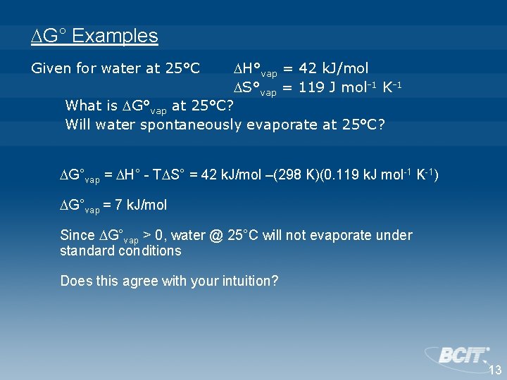  G° Examples Given for water at 25°C H°vap = 42 k. J/mol S°vap