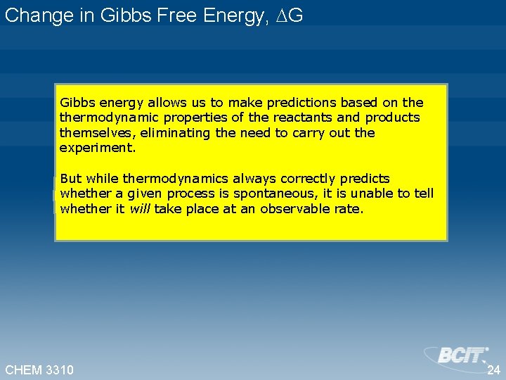 Change in Gibbs Free Energy, G Gibbs energy allows us to make predictions based