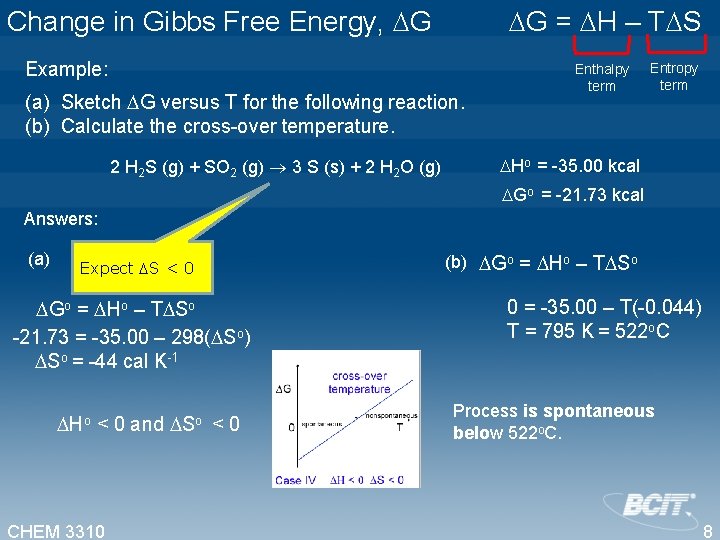  G = H – T S Change in Gibbs Free Energy, G Example: