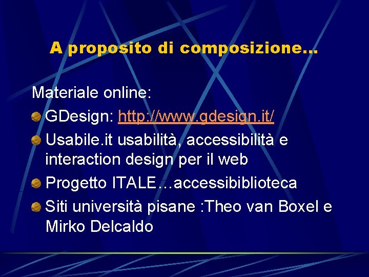 A proposito di composizione… Materiale online: GDesign: http: //www. gdesign. it/ Usabile. it usabilità,