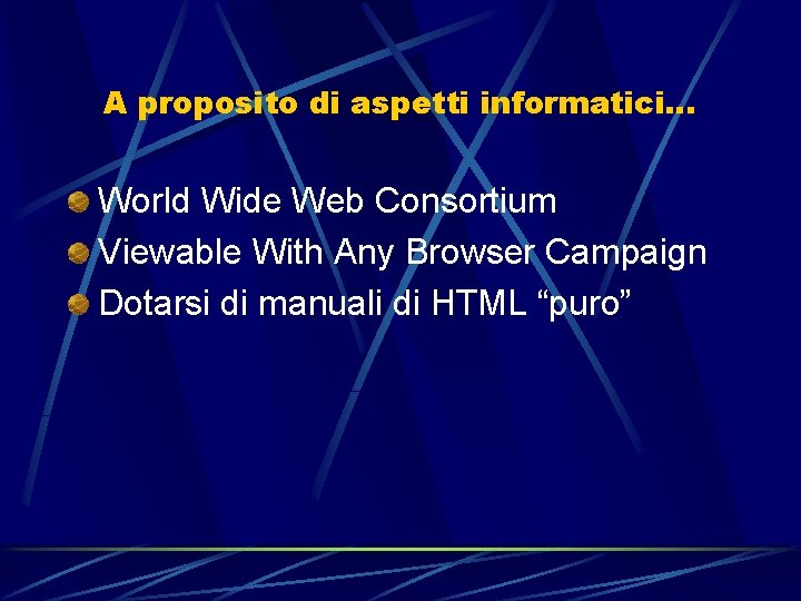 A proposito di aspetti informatici… World Wide Web Consortium Viewable With Any Browser Campaign