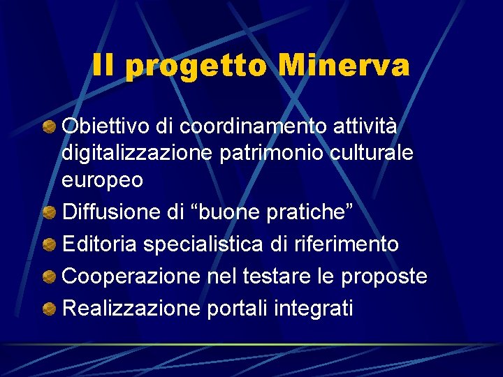 Il progetto Minerva Obiettivo di coordinamento attività digitalizzazione patrimonio culturale europeo Diffusione di “buone