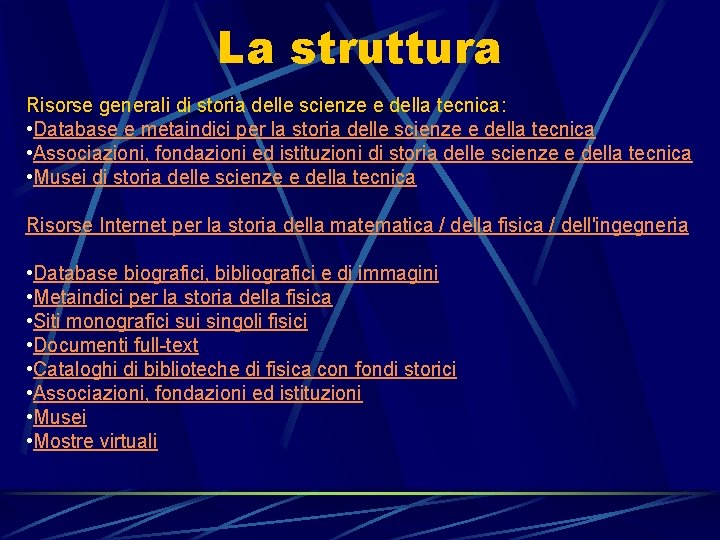 La struttura Risorse generali di storia delle scienze e della tecnica: • Database e