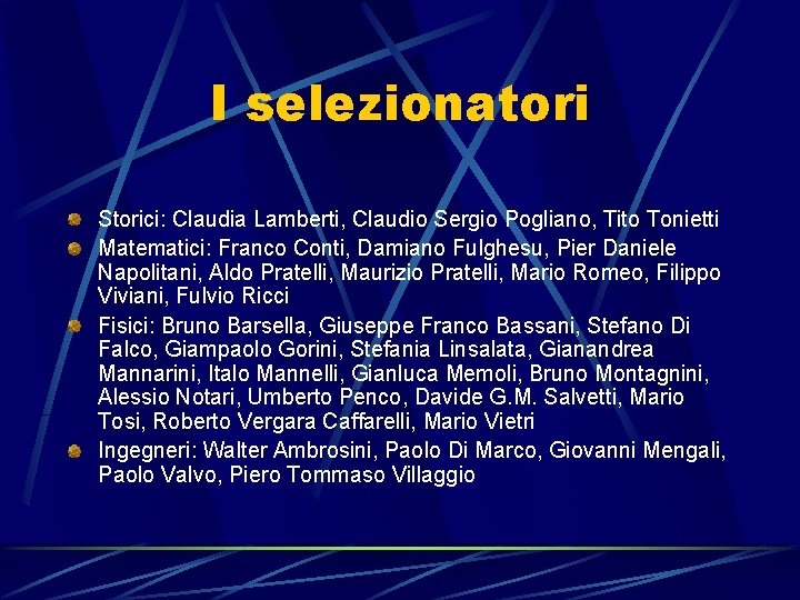 I selezionatori Storici: Claudia Lamberti, Claudio Sergio Pogliano, Tito Tonietti Matematici: Franco Conti, Damiano