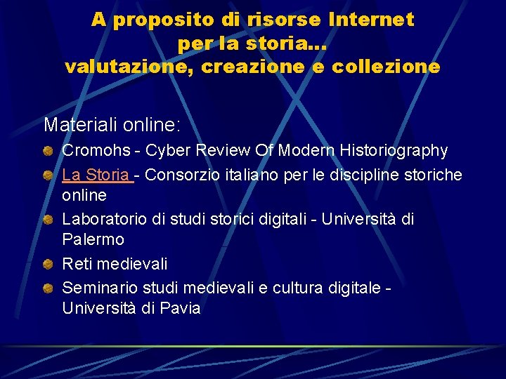 A proposito di risorse Internet per la storia… valutazione, creazione e collezione Materiali online: