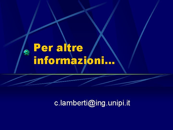 Per altre informazioni… c. lamberti@ing. unipi. it 