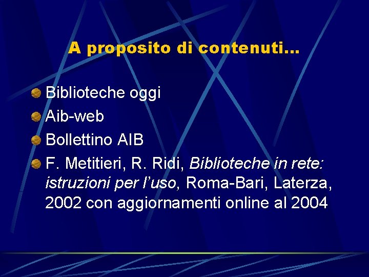 A proposito di contenuti… Biblioteche oggi Aib-web Bollettino AIB F. Metitieri, R. Ridi, Biblioteche