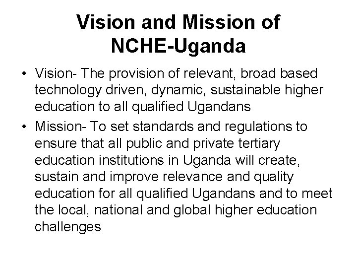 Vision and Mission of NCHE-Uganda • Vision- The provision of relevant, broad based technology