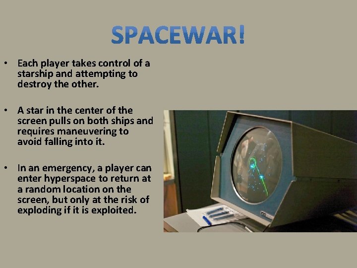  • Each player takes control of a starship and attempting to destroy the