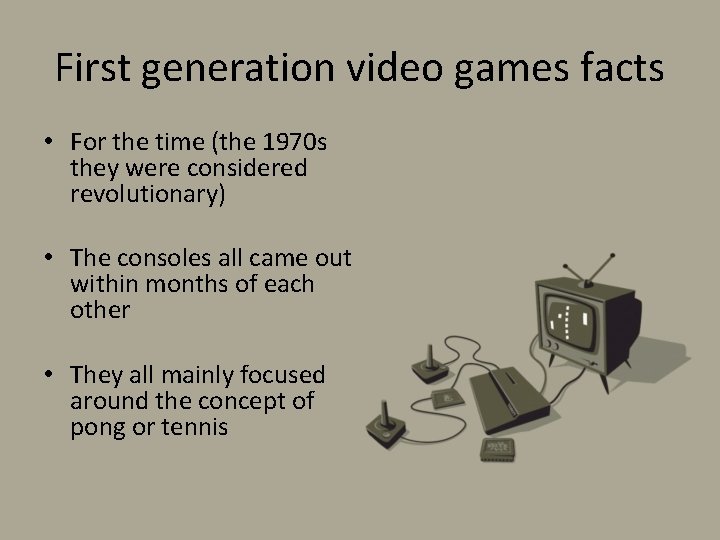 First generation video games facts • For the time (the 1970 s they were