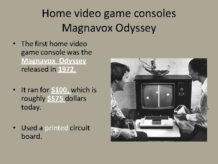 Home video game consoles Magnavox Odyssey • The first home video game console was