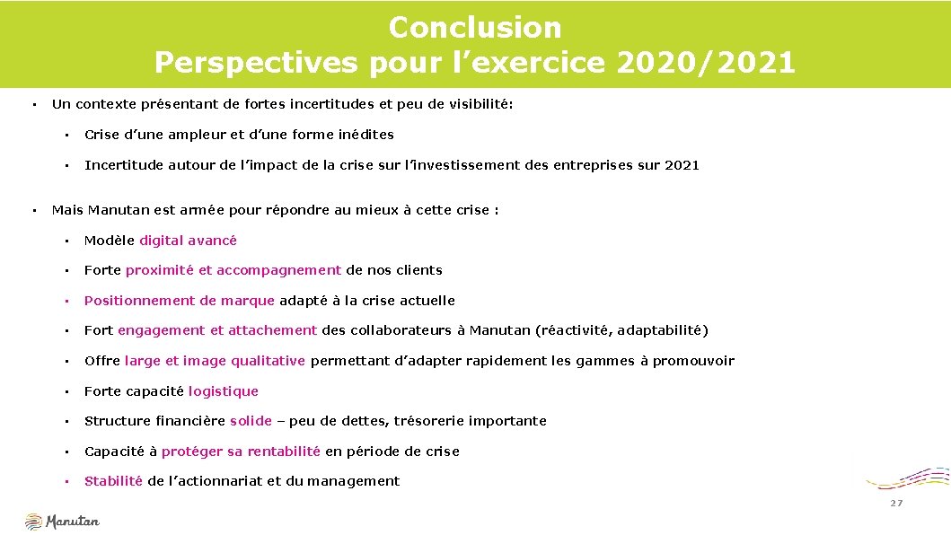 Conclusion Perspectives pour l’exercice 2020/2021 • • Un contexte présentant de fortes incertitudes et