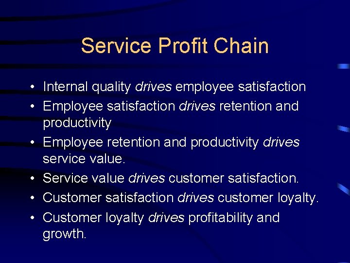 Service Profit Chain • Internal quality drives employee satisfaction • Employee satisfaction drives retention