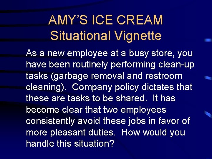 AMY’S ICE CREAM Situational Vignette As a new employee at a busy store, you