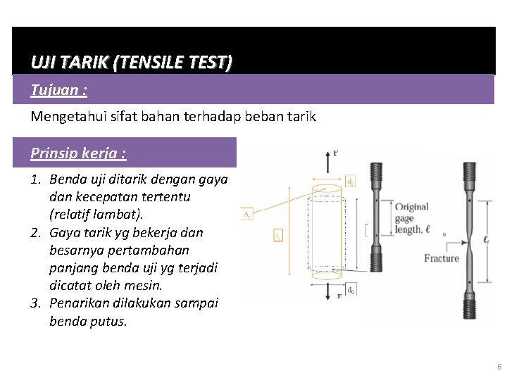 UJI TARIK (TENSILE TEST) Tujuan : Mengetahui sifat bahan terhadap beban tarik Prinsip kerja