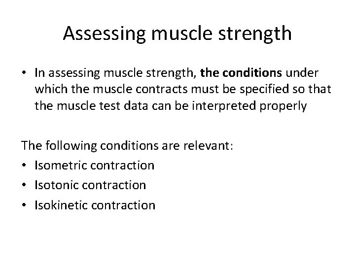 Assessing muscle strength • In assessing muscle strength, the conditions under which the muscle