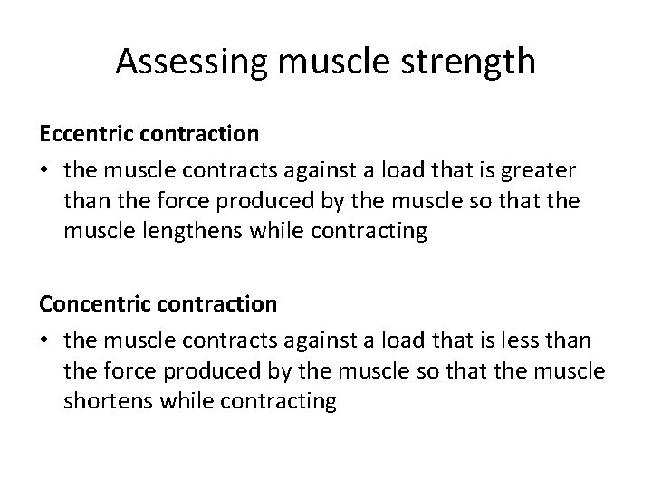Assessing muscle strength Eccentric contraction • the muscle contracts against a load that is