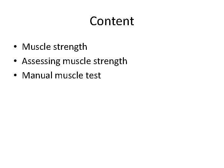 Content • Muscle strength • Assessing muscle strength • Manual muscle test 