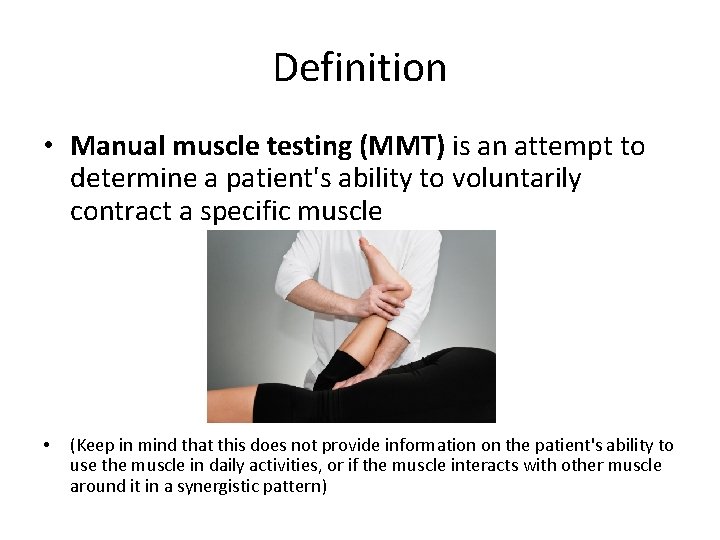 Definition • Manual muscle testing (MMT) is an attempt to determine a patient's ability