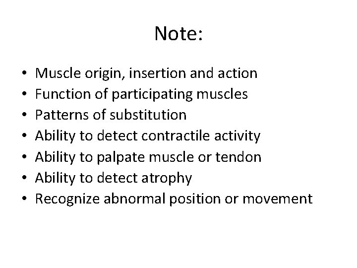 Note: • • Muscle origin, insertion and action Function of participating muscles Patterns of