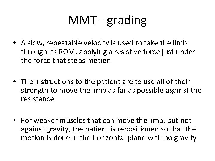 MMT - grading • A slow, repeatable velocity is used to take the limb